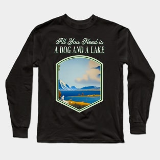 All You Need is a Dog and a Lake Long Sleeve T-Shirt